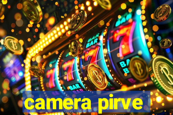 camera pirve